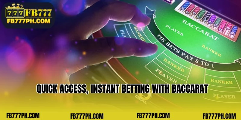 Quick access, instant betting with Baccarat