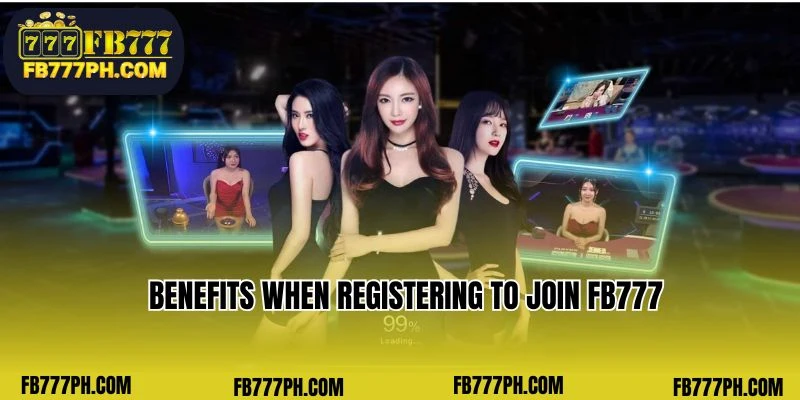 Benefits when registering to join FB777