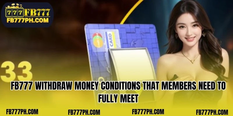 FB777 withdraw money conditions that members need to fully meet