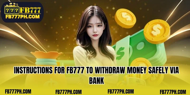 Instructions for FB777 to withdraw money safely via bank