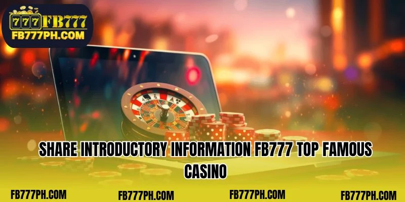 Share introductory information FB777 Top famous casino