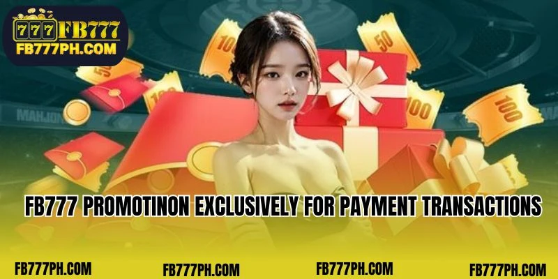 FB777 promotion Exclusively for payment transactions