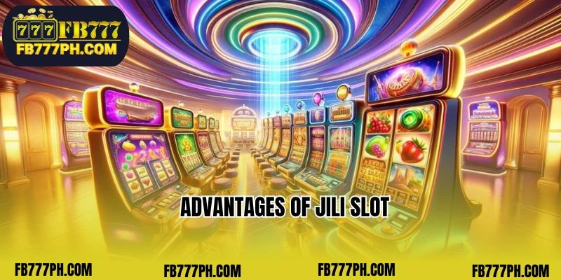 Advantages of Jili Slot