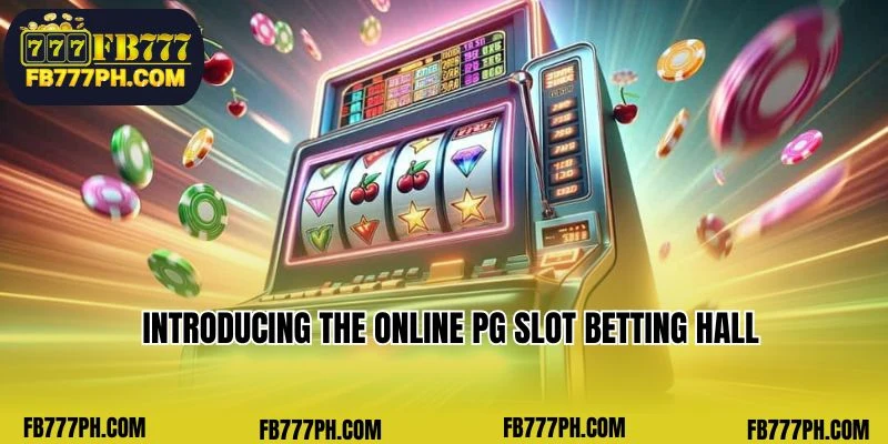 Introducing the online PG Slot betting hall