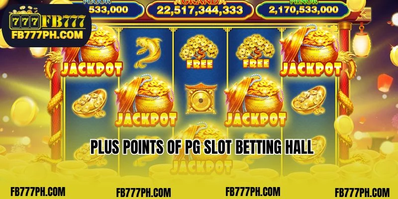 Plus points of PG Slot betting hall