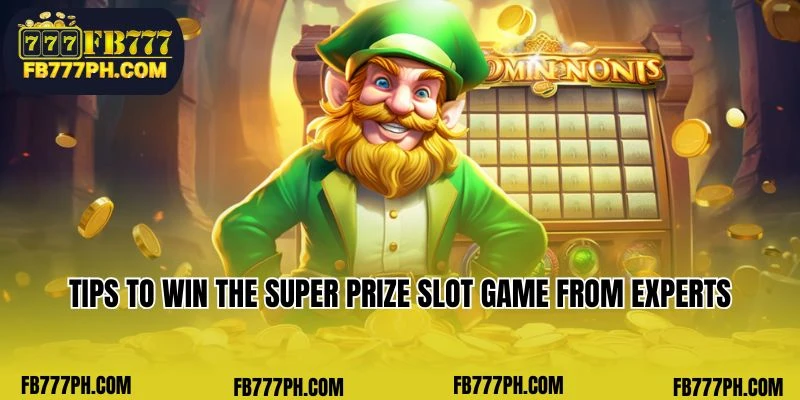 Tips to win the super prize slot game from experts