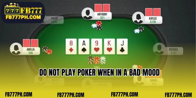 Do not play Poker when in a bad mood