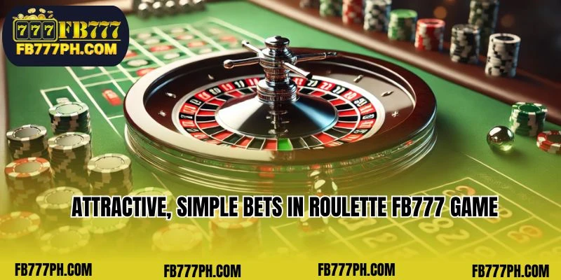 Attractive, simple bets in Roulette FB777 game